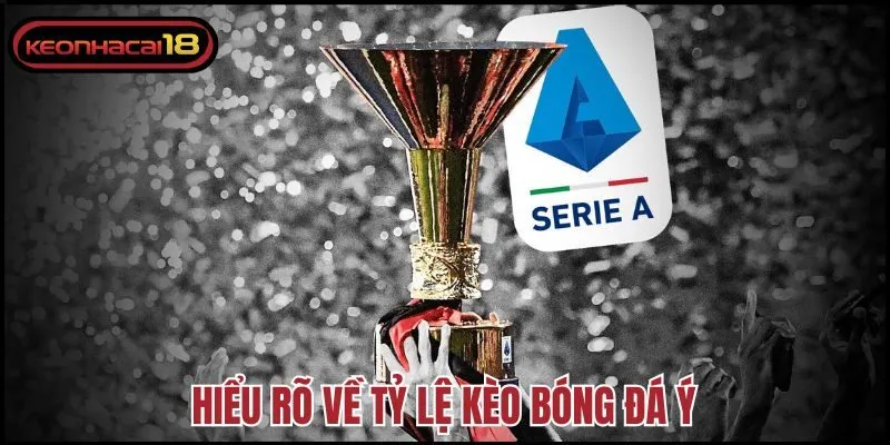 Hiểu rõ về tỷ lệ kèo bóng đá Ý