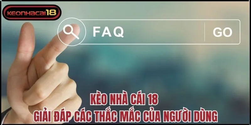Kèo Nhà Cái 18 giải đáp các thắc mắc của người dùng