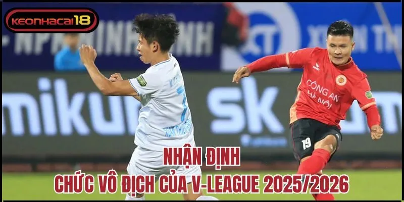 Nhận định chức vô địch của V-League 2025/2026