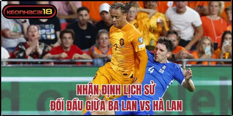 Nhận định lịch sử đối đầu giữa Ba Lan vs Hà Lan