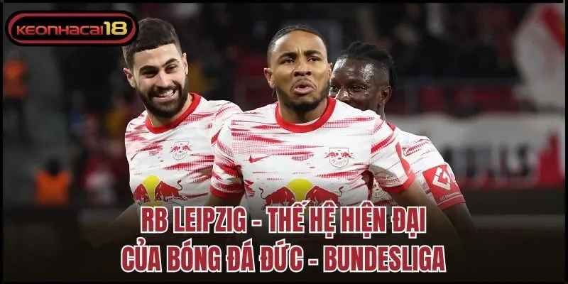 RB Leipzig - Thế hệ hiện đại của bóng đá Đức - Bundesliga