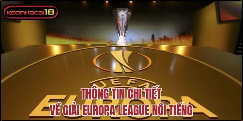 Thông tin chi tiết về giải Europa League nổi tiếng